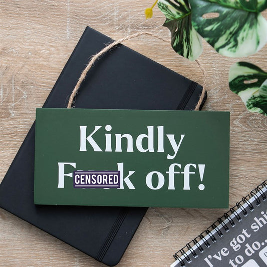 Kindly F*ck Off Sweary Hanging Sign