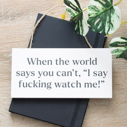 F*cking Watch Me! Sweary Hanging Sign